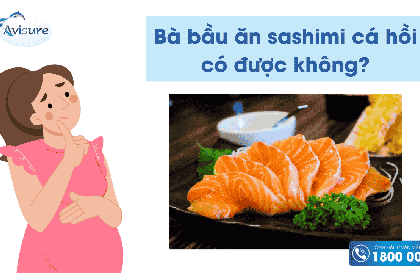 Bà bầu có được ăn sashimi cá hồi không? Một số lưu ý cho mẹ bầu